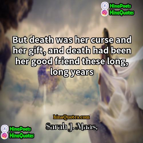 Sarah J Maas Quotes | But death was her curse and her